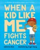 When a kid like me fights cancer  Cover Image