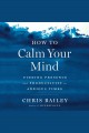 How to calm your mind : finding presence and productivity in anxious times  Cover Image